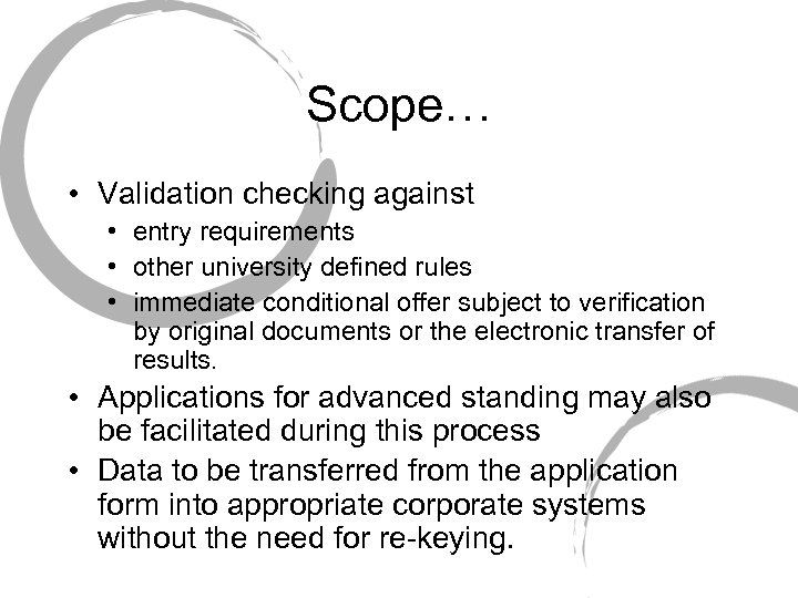 Scope… • Validation checking against • entry requirements • other university defined rules •
