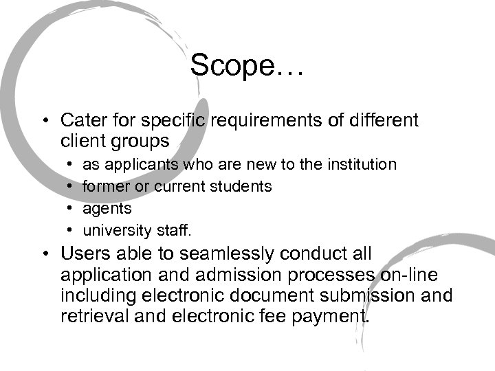 Scope… • Cater for specific requirements of different client groups • • as applicants
