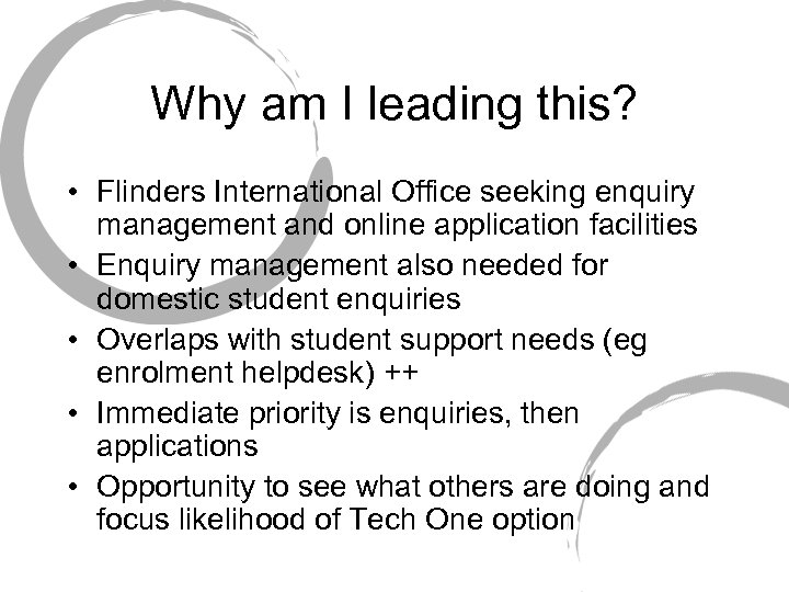 Why am I leading this? • Flinders International Office seeking enquiry management and online