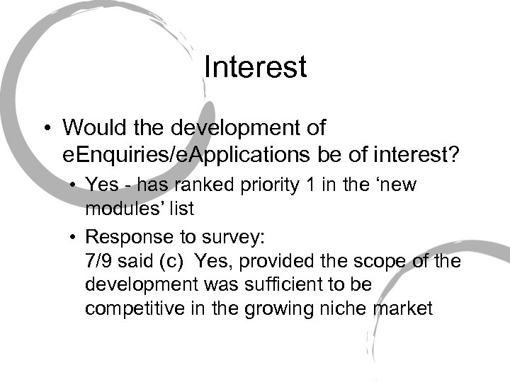 Interest • Would the development of e. Enquiries/e. Applications be of interest? • Yes