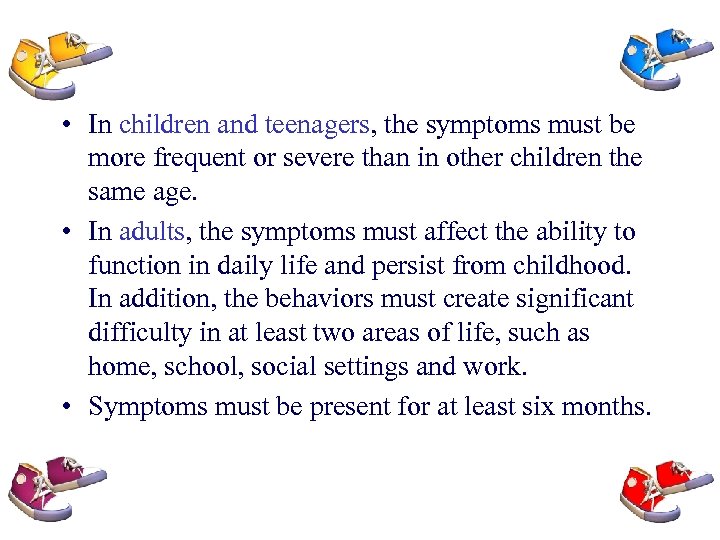  • In children and teenagers, the symptoms must be more frequent or severe