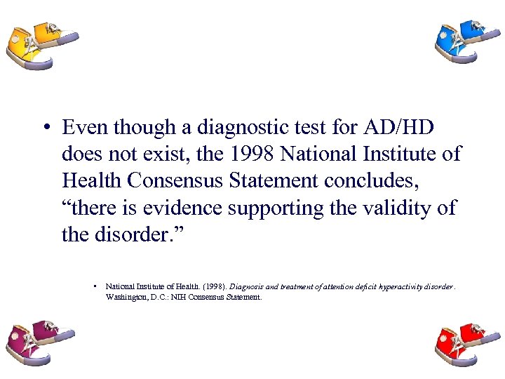  • Even though a diagnostic test for AD/HD does not exist, the 1998