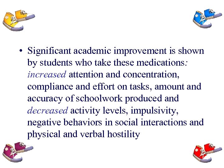  • Significant academic improvement is shown by students who take these medications: increased