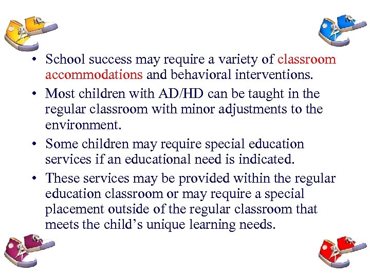  • School success may require a variety of classroom accommodations and behavioral interventions.
