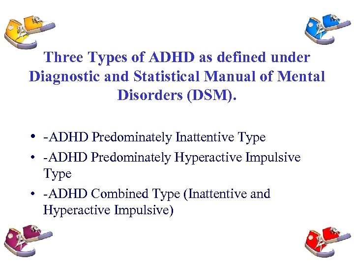 Three Types of ADHD as defined under Diagnostic and Statistical Manual of Mental Disorders