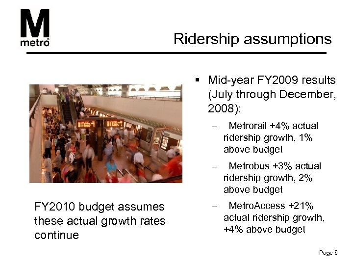 Ridership assumptions § Mid-year FY 2009 results (July through December, 2008): – Metrorail +4%