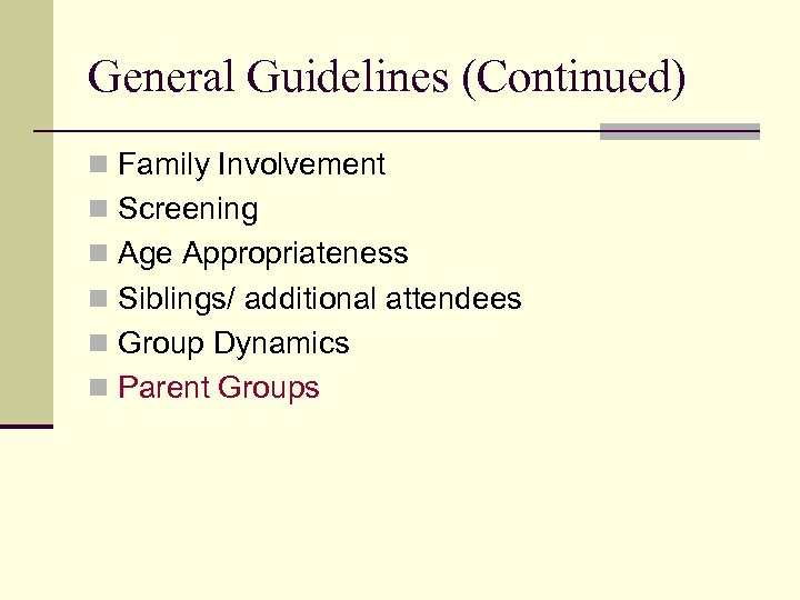 General Guidelines (Continued) n Family Involvement n Screening n Age Appropriateness n Siblings/ additional