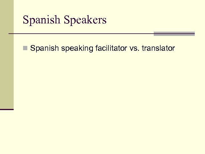 Spanish Speakers n Spanish speaking facilitator vs. translator 