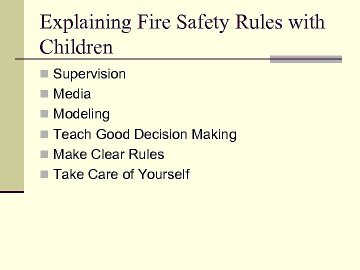 Explaining Fire Safety Rules with Children n Supervision n Media n Modeling n Teach