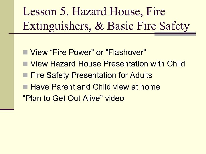 Lesson 5. Hazard House, Fire Extinguishers, & Basic Fire Safety n View “Fire Power”
