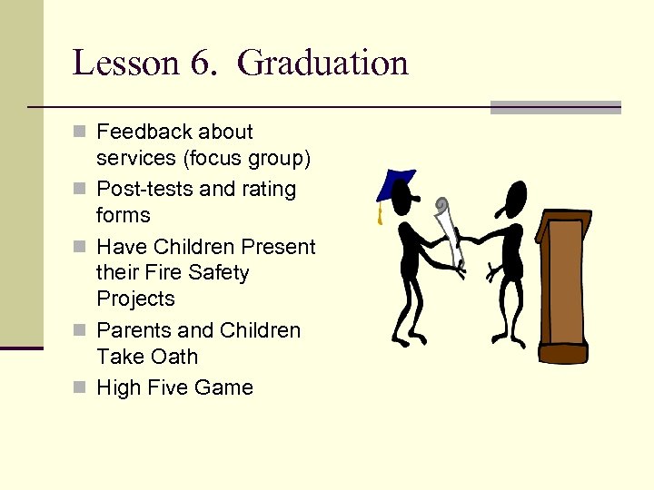 Lesson 6. Graduation n Feedback about n n services (focus group) Post-tests and rating