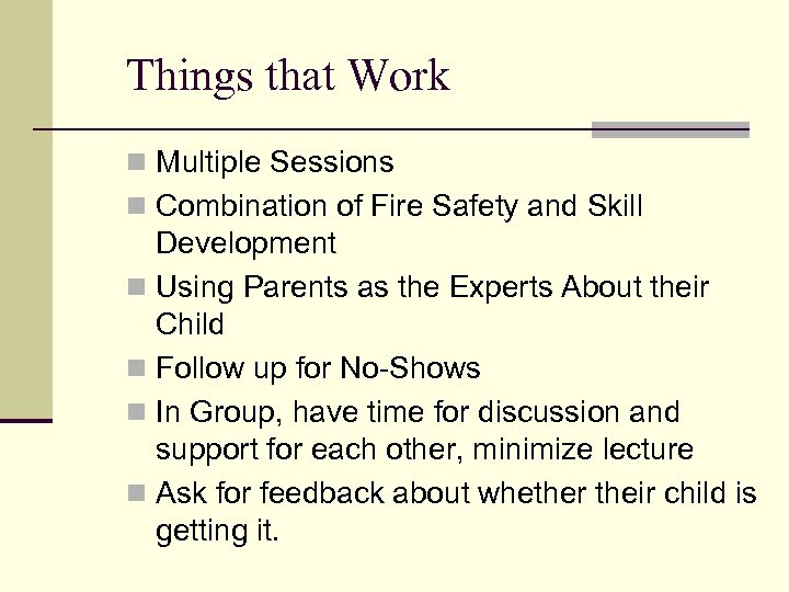 Things that Work n Multiple Sessions n Combination of Fire Safety and Skill Development