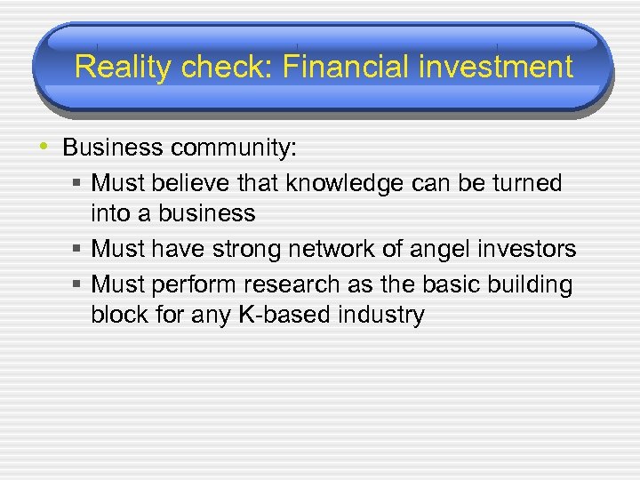 Reality check: Financial investment • Business community: § Must believe that knowledge can be