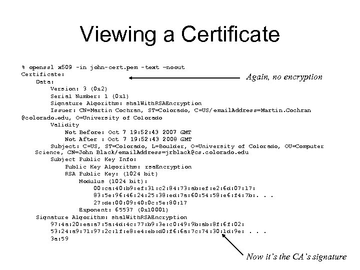 Viewing a Certificate % openssl x 509 -in john-cert. pem -text –noout Certificate: Again,