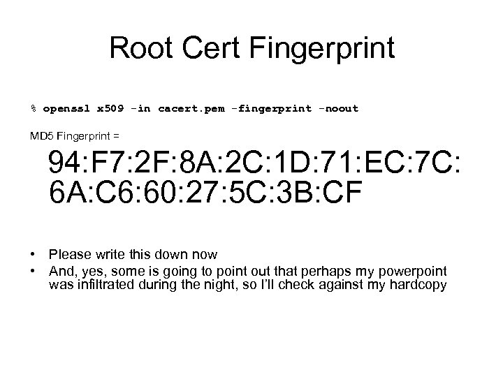 Root Cert Fingerprint % openssl x 509 -in cacert. pem -fingerprint -noout MD 5