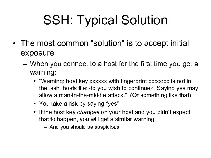 SSH: Typical Solution • The most common “solution” is to accept initial exposure –