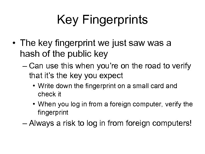 Key Fingerprints • The key fingerprint we just saw was a hash of the