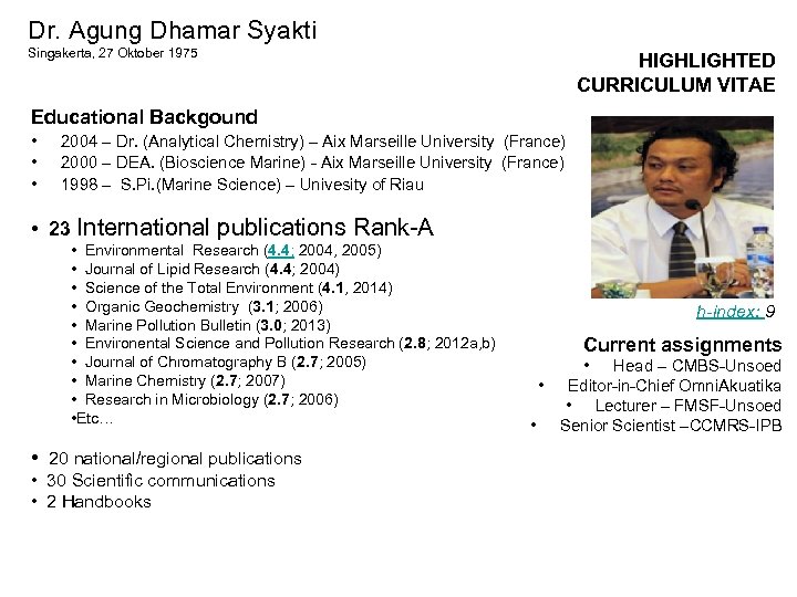 Dr. Agung Dhamar Syakti Singakerta, 27 Oktober 1975 HIGHLIGHTED CURRICULUM VITAE Educational Backgound •