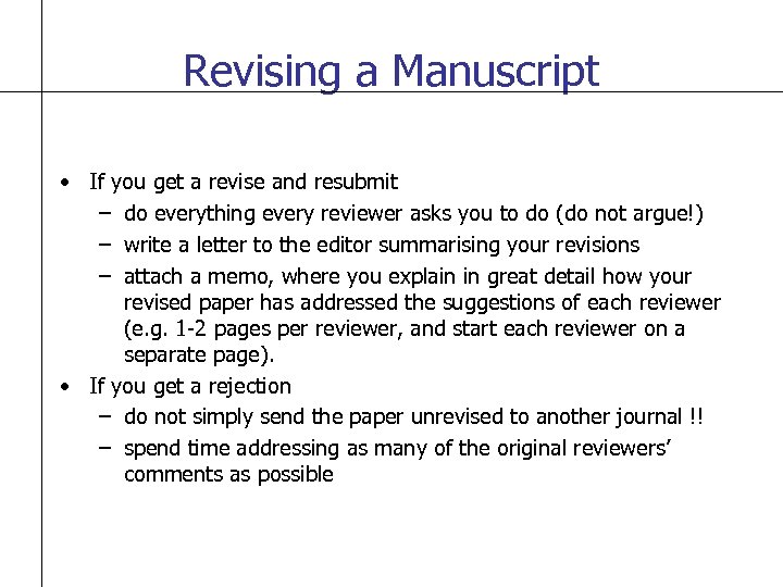 Revising a Manuscript • If you get a revise and resubmit – do everything