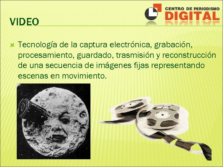 VIDEO Tecnología de la captura electrónica, grabación, procesamiento, guardado, trasmisión y reconstrucción de una