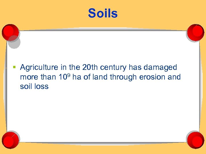 Soils § Agriculture in the 20 th century has damaged more than 109 ha