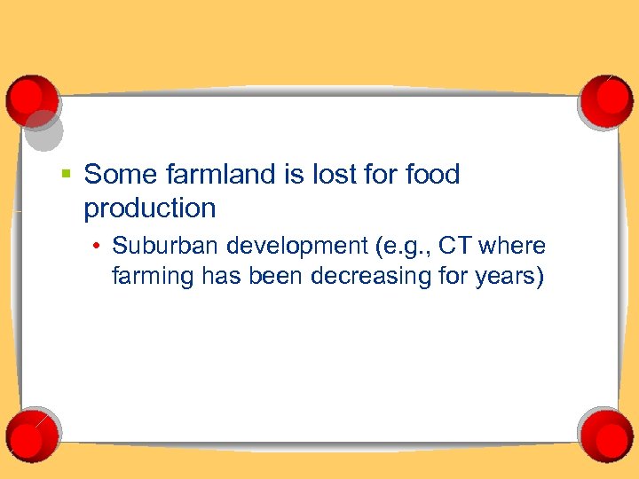 § Some farmland is lost for food production • Suburban development (e. g. ,