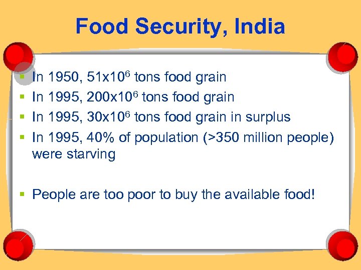 Food Security, India § § In 1950, 51 x 106 tons food grain In