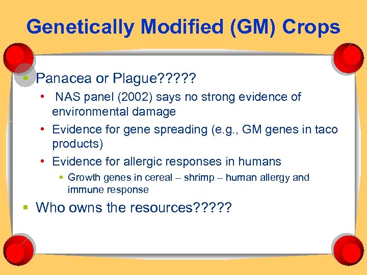 Genetically Modified (GM) Crops § Panacea or Plague? ? ? • NAS panel (2002)
