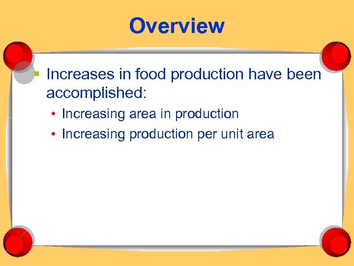 Overview § Increases in food production have been accomplished: • Increasing area in production