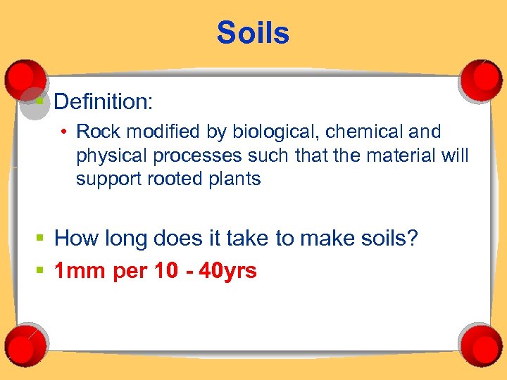 Soils § Definition: • Rock modified by biological, chemical and physical processes such that