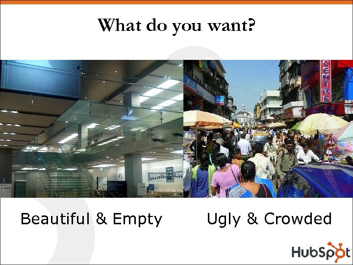 What do you want? Beautiful & Empty Ugly & Crowded 