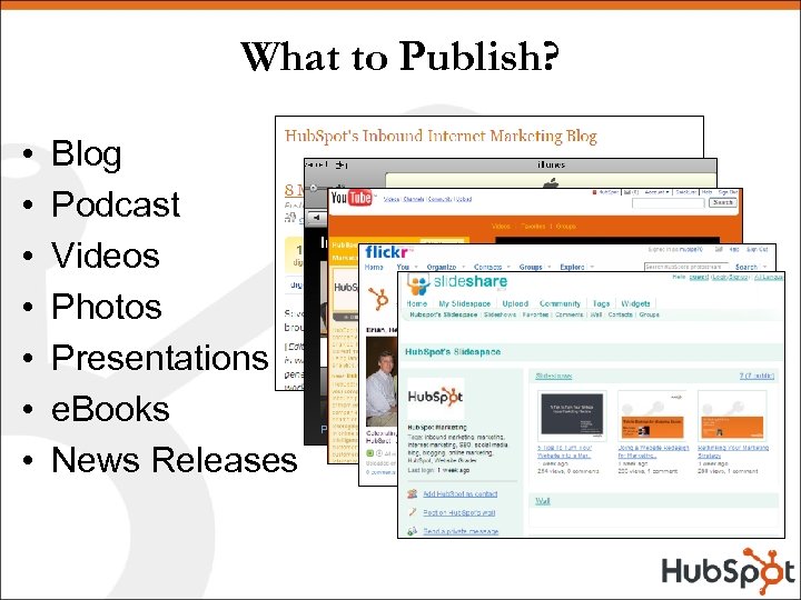 What to Publish? • • Blog Podcast Videos Photos Presentations e. Books News Releases