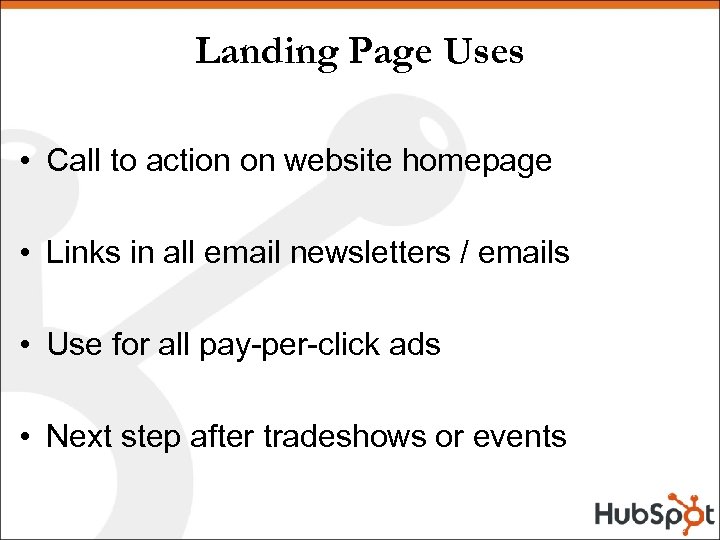 Landing Page Uses • Call to action on website homepage • Links in all