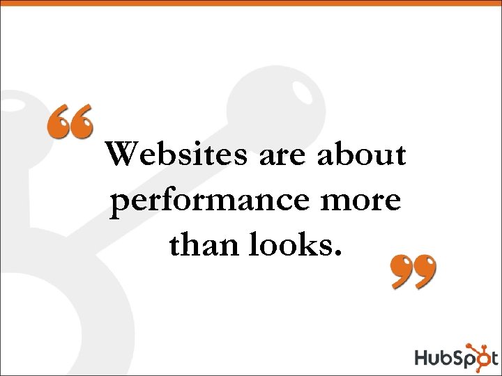 Websites are about performance more than looks. 
