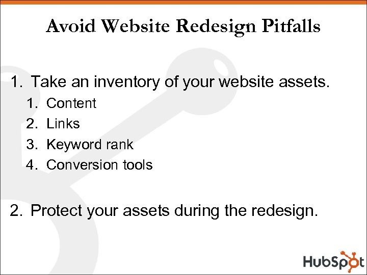 Avoid Website Redesign Pitfalls 1. Take an inventory of your website assets. 1. 2.