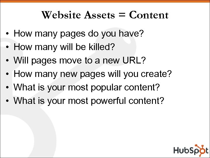 Website Assets = Content • • • How many pages do you have? How