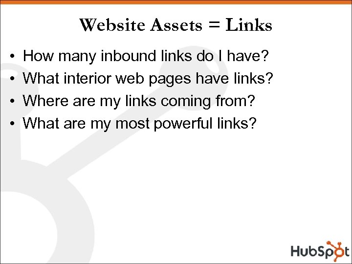 Website Assets = Links • • How many inbound links do I have? What