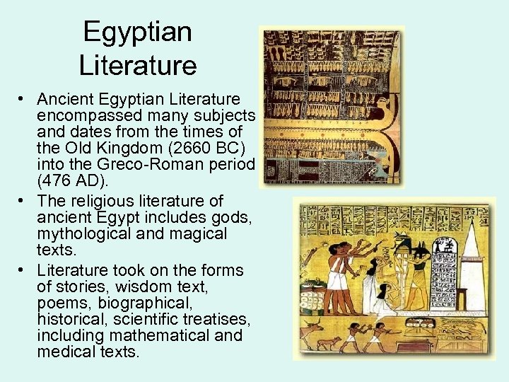 Egyptian Literature • Ancient Egyptian Literature encompassed many subjects and dates from the times