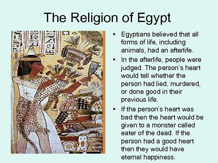 The Religion of Egypt • Egyptians believed that all forms of life, including animals,