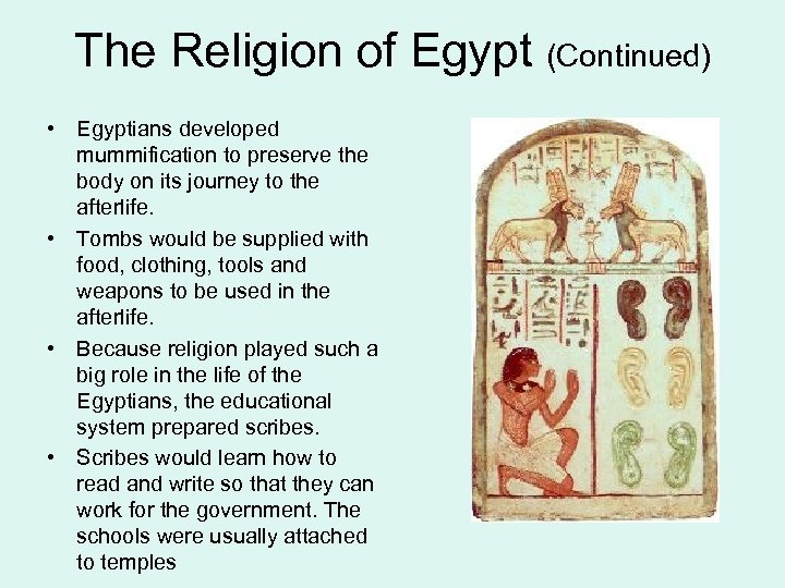 The Religion of Egypt (Continued) • Egyptians developed mummification to preserve the body on