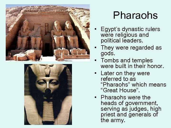 Pharaohs • Egypt’s dynastic rulers were religious and political leaders. • They were regarded