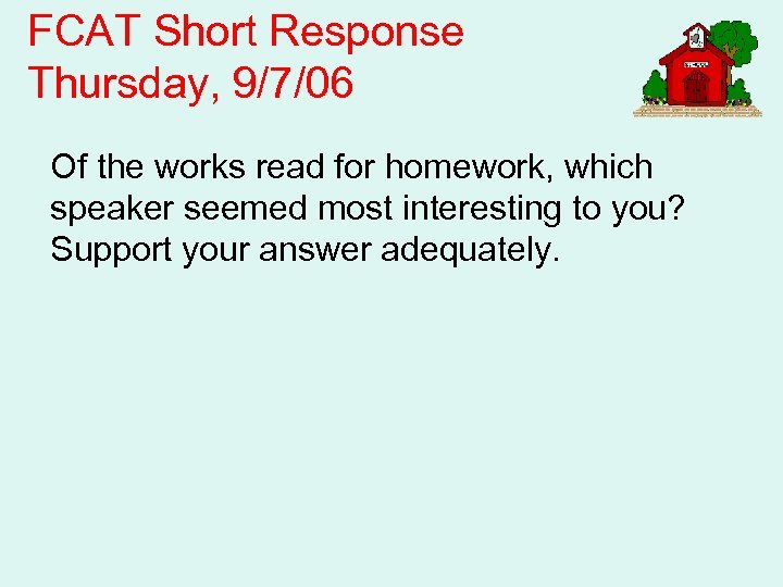 FCAT Short Response Thursday, 9/7/06 Of the works read for homework, which speaker seemed