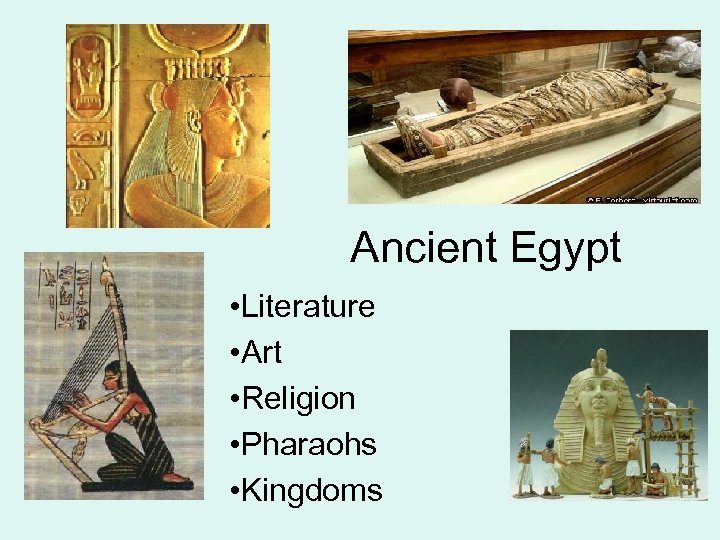 Ancient Egypt • Literature • Art • Religion • Pharaohs • Kingdoms 