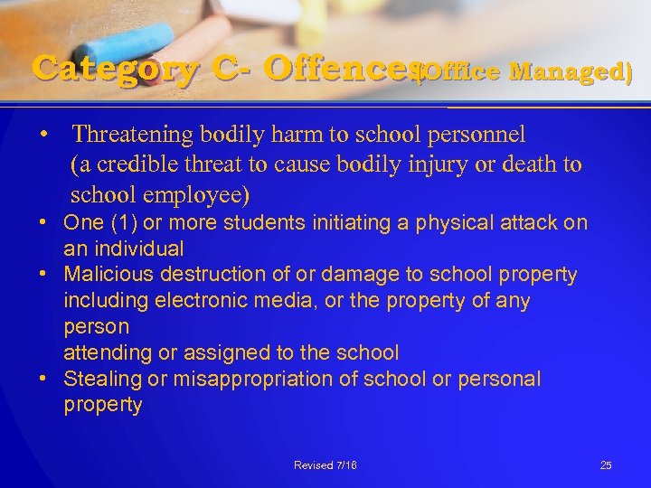 Category C- Offences (Office Managed) • Threatening bodily harm to school personnel (a credible