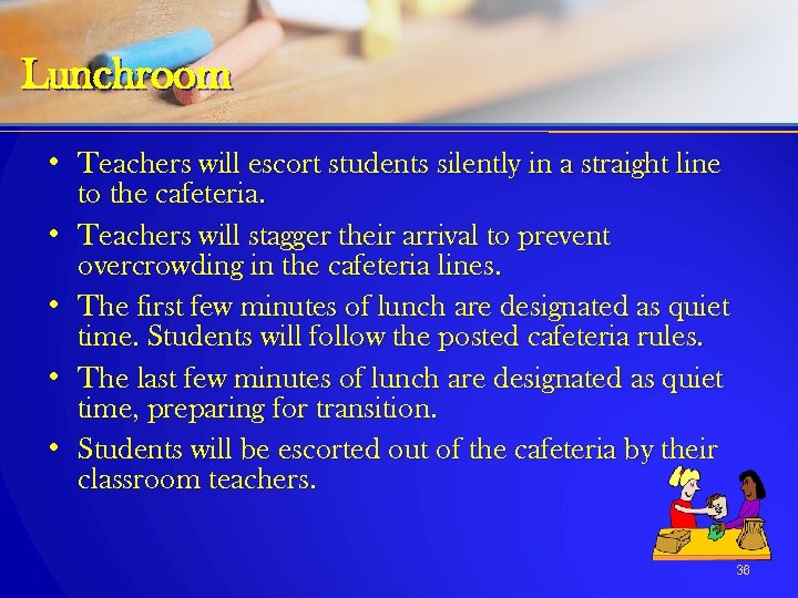 Lunchroom • Teachers will escort students silently in a straight line to the cafeteria.