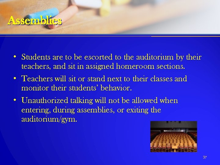 Assemblies • Students are to be escorted to the auditorium by their teachers, and