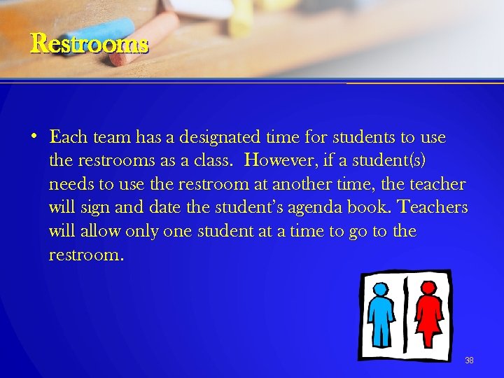 Restrooms • Each team has a designated time for students to use the restrooms