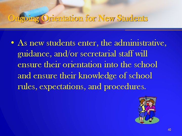 Ongoing Orientation for New Students • As new students enter, the administrative, guidance, and/or