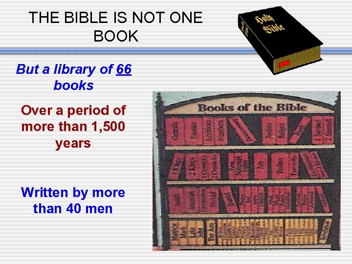 THE BIBLE IS NOT ONE BOOK But a library of 66 books Over a