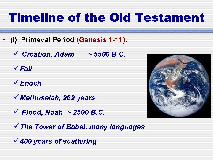 Timeline of the Old Testament • (I) Primeval Period (Genesis 1 -11): Creation, Adam